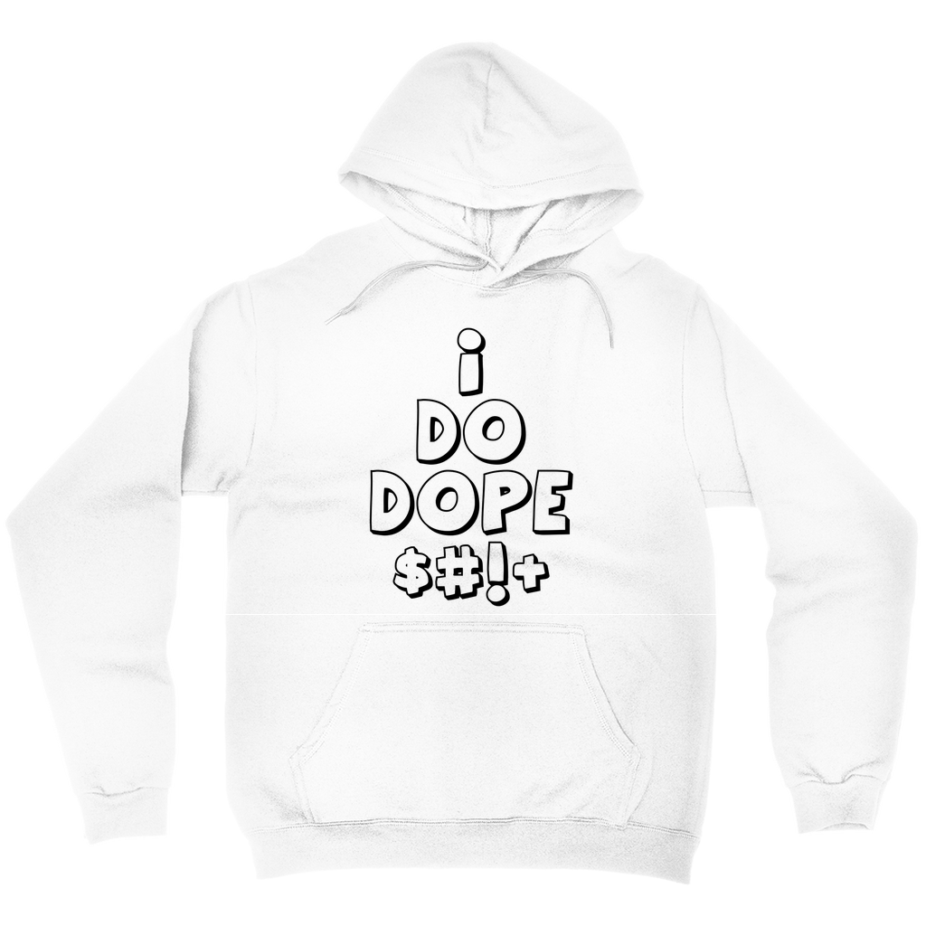 I Do Dope $#!+ Unisex Pullover Hoodie w/ The Black Letters